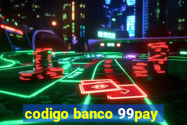 codigo banco 99pay